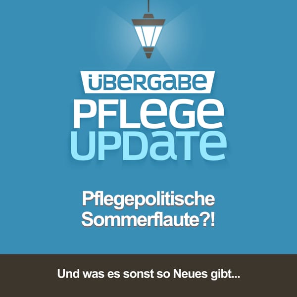 Pflegepolitische Sommerflaute?!