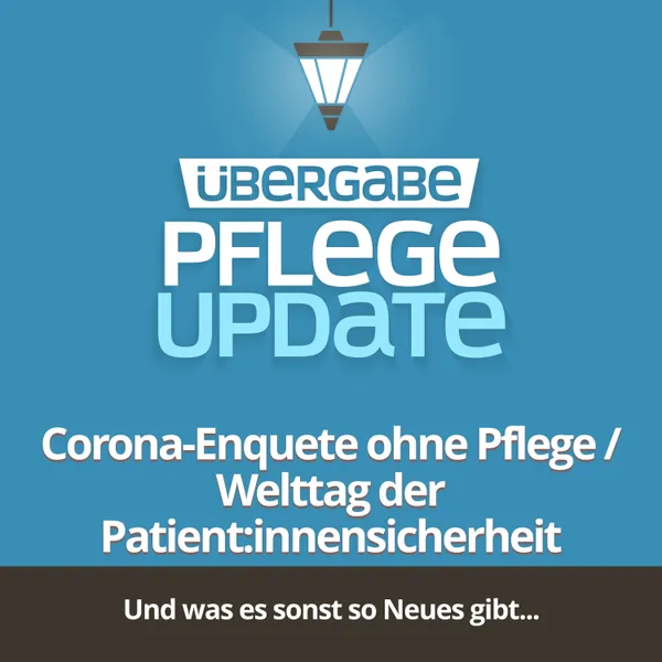 Corona-Enquete ohne Pflege & Welttag der Patient:innensicherheit