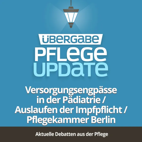 PU039 - Versorgungsengpässe in der Pädiatrie / Auslaufen der Impfpflicht / Pflegekammer Berlin