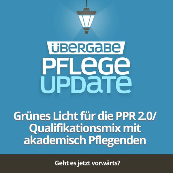 Grünes Licht für die PPR 2.0 / Qualifikationsmix mit akademisch Pflegenden